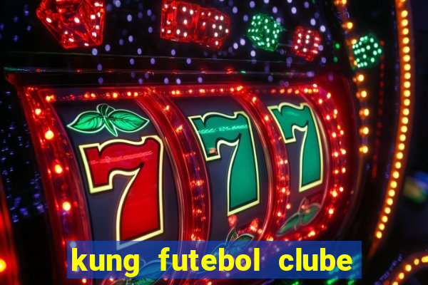 kung futebol clube dublado completo